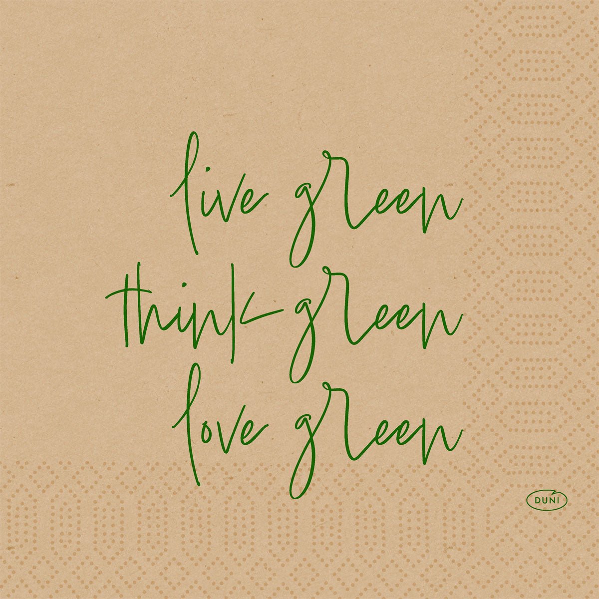 Μπεζ χαρτοπετσέτες 33 cm, 3-στρώσεων από την Duni GmbH με πράσινη επιγραφή "live green, think green, love green" και γεωμετρικά μοτίβα με κουκκίδες. Φιλικές προς το περιβάλλον. Συσκευασία των 50 τεμαχίων.